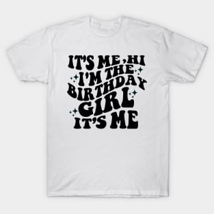 Its Me Hi Im the Birthday Girl Its Me T-Shirt